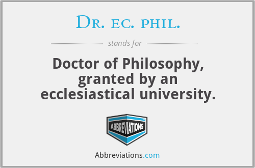 Dr. ec. phil. - Doctor of Philosophy, granted by an ecclesiastical university.
